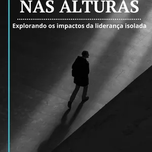 Imagem de capa para o Ebook Solidão nas Alturas: Explorando os Impactos da Liderança Isolada