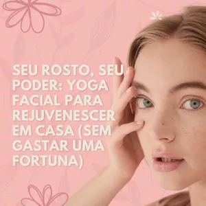 Imagem de capa para o Curso online SEU ROSTO, SEU PODER: YOGA FACIAL PARA REJUVENESCER EM CASA (SEM GASTAR UMA FORTUNA)