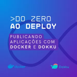 Imagem de capa para o Curso online Oficina - Do Zero ao Deploy: Publicando aplicações com Docker e Dokku