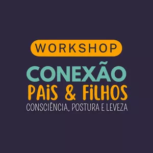 Imagem de capa para o Evento online Conexão Pais e Filhos - Consciência, postura e leveza