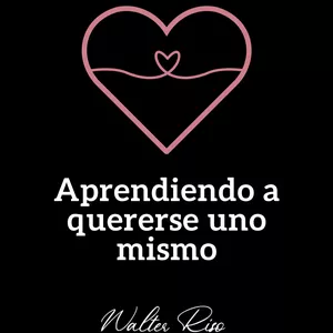 Imagen de portada para Curso online Aprendiendo a quererse uno mismo con Walter Riso