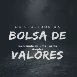 Os Segredos da Bolsa Valores - Investindo de uma Forma Simples>