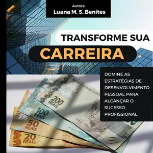 Imagem de capa para o Ebook Transforme sua carreira: Domine as estratégias de desenvolvimento pessoal para alcançar o sucesso profissional