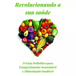 Imagem de capa para o Ebook Revolucionando a sua saúde. O Guia Definitivo para Emagrecimento Sustentável e Alimentação Saudável