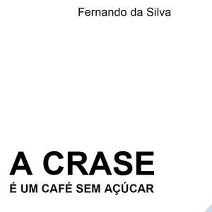 Imagem de capa para o Ebook A CRASE É UM CAFÉ SEM AÇÚCAR