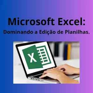 Imagem de capa para o Curso online Microsoft Excel: Dominando a Edição de Planilha