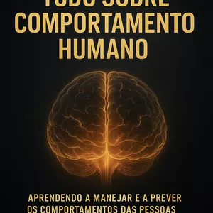 Imagem de capa para o Ebook Tudo Sobre Comportamento Humano - Aprendendo a Manejar e Prever os Comportamentos das Pessoas em Todos os Ambientes