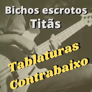 Imagem de capa para o Ebook "Bichos escrotos" –- Titãs - Tablatura de contrabaixo