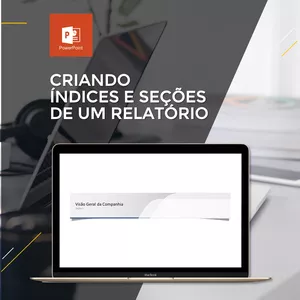 Curso PowerPoint Executivo - Aula 15 | Criando Índice e Seções de um Relatório