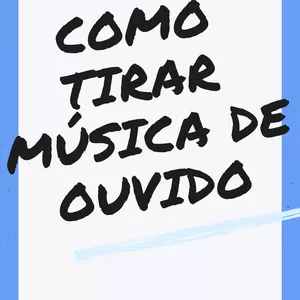 Como Tirar Música de Ouvido