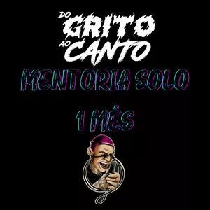 Curso Do Grito Ao Canto - Mentoria 1 mês