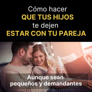Imagen de portada para Curso online Cómo hacer que tus hijos te dejen estar con tu pareja aunque sean pequeños y demandantes