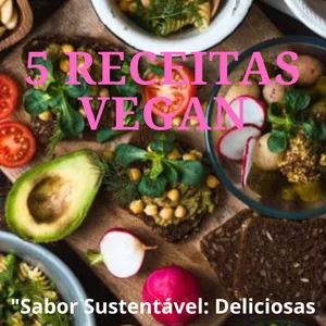 Imagem de capa para o Ebook 5º RECEITAS VEGANAS "Sabor Sustentável: Deliciosas Receitas Veganas para Transformar sua Cozinha."
