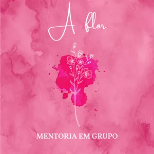 Imagem de capa para o Curso online Mentoria em Grupo: A Flor