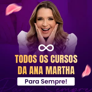 Imagem de capa para o Curso online Todos os Cursos da Ana Martha Para Sempre!