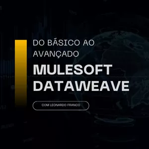 Mulesoft Dataweave: Do Básico ao Avançado