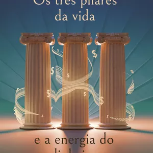 Imagem de capa para o Ebook Os três pilares da vida e a energia do dinheiro