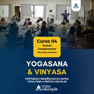 Imagem de capa para o Curso online Curso 04 - YOGASANA & VINYASA: Posturas e Sequências da Hatha Yoga para a Prática Escolar - @yogaeduc