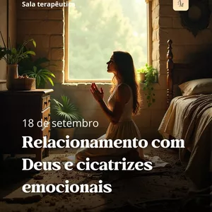 Imagem de capa para o Curso online Gravação Sala Terapêutica - Relacionamento com Deus e cicatrizes emocionais (18 de setembro de 2025)