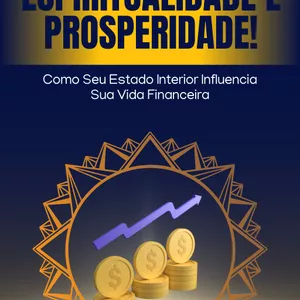 Imagem de capa para o Ebook Espiritualidade e Prosperidade: Como Seu Estado Interior Influencia Sua Vida Financeira
