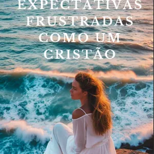 Imagem de capa para o Ebook COMO SUPERAR  EXPECTATIVAS FRUSTRADAS COMO UM CRISTÃO