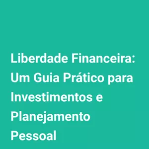 Imagem de capa para o Ebook Liberdade Financeira: Um Guia Prático para Investimentos e Planejamento Pessoal