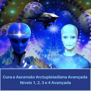 Cura e Ascensão Arctupleiadiana Avançada Níveis 1, 2, 3 e 4 Mestrado