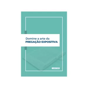Imagem de capa para o Ebook Domine a arte da Pregação Expositiva + Bônus: 06 Sermões prontos para pregação