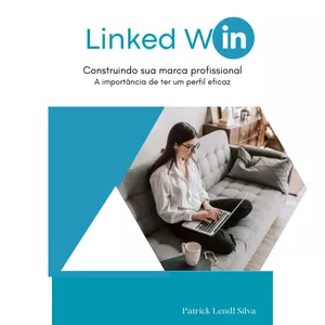 Imagem de capa para o Ebook Linked Win - Construindo sua marca profissional no LinkedIn: a importância de ter um perfil eficaz