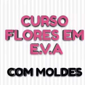 Curso Curso Flores em E.V.A -  com MOLDES