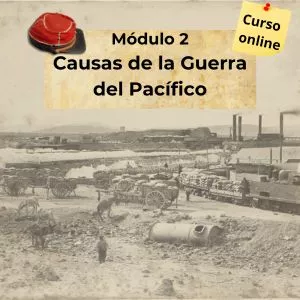 Imagen de portada para Curso online 2- Las 7 Campañas de la Guerra del Pacífico - Causas de la Guerra del Pacífico