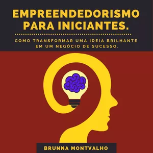 Imagem de capa para o Ebook Empreendedorismo para Iniciantes - Como transformar uma ideia brilhante  em um negócio de sucesso.