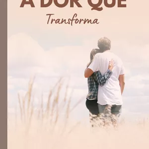 Imagem de capa para o Ebook A DOR QUE Transforma
