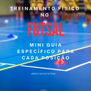 Imagem de capa para o Ebook Treinamento Físico no Futsal. Mini Guia Específico para cada Posição.