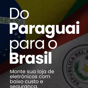 Imagem de capa para o Ebook Do Paraguai para o Brasil - Monte sua loja de eletrônicos com baixo custo e segurança.