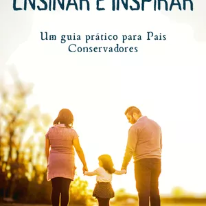 Imagem de capa para o Ebook Ensinar e Inspirar - Um guia prático para Pais Conservadores