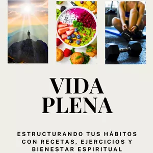 Imagen de portada para Ebook Vida Plena: Estructurando tus Hábitos con Recetas, Ejercicios y Bienestar Espiritual