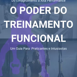 Imagem de capa para o Ebook Do Emagrcimento à Alta Performance; O PODER DO TREINAMENTO FUNCIONAL. Um Guia Para  Praticantes e Entusiastas