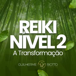 Reiki Nível 2 - A Transformação por Guilherme Biotto Terapias