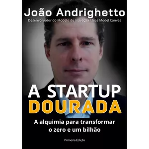 Imagem de capa para o Ebook A STARTUP DOURADA: A ALQUIMIA PARA TRANSFORMAR O ZERO E UM BILHÃO