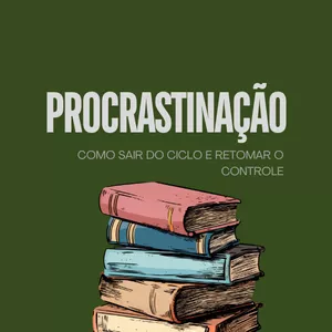 Imagem de capa para o Ebook Procrastinação - Como sair do ciclo e retomar o controle 