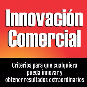 Imagen de portada para Ebook Innovación Comercial: Criterios para que cualquiera pueda innovar y obtener resultados extraordinarios