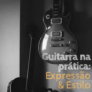 Imagem principal do produto Guitarra na prática: Expressão & Estilo