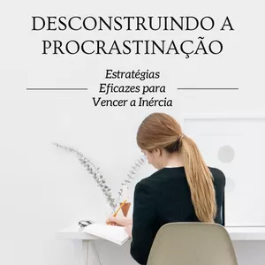 Imagem de capa para o Ebook DESCONSTRUINDO A PROCRASTINAÇÃO