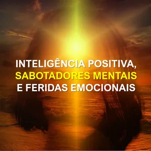 Imagem de capa para o Curso online Inteligência Positiva, Sabotadores Mentais e Feridas Emocionais