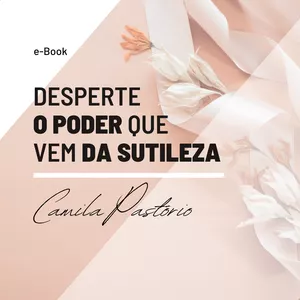 Imagem do curso E-Book: Desperte o poder que vem da sutileza @camipastorio