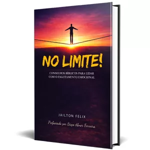 Imagem de capa para o Ebook NO LIMITE – Como vencer o esgotamento emocional à luz da Bíblia — mesmo quando você sente que não tem mais forças 