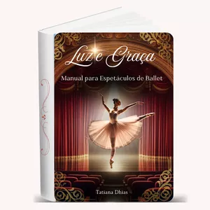 Imagem de capa para o Ebook Luz e Graça ( O Manual da Professora de Ballet, para Organizar espetáculos )
