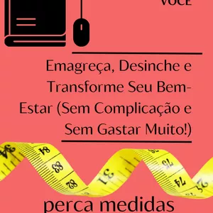 Imagem de capa para o Ebook Emagreça, Desinche e Transforme Seu Bem-Estar (Sem Complicação e Sem Gastar Muito!)