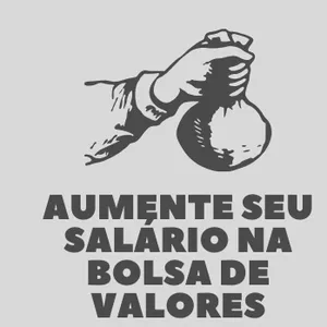 Curso Aumente o seu salário com o mercado financeiro